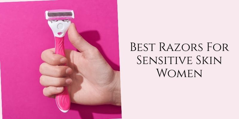 best razors for sensitive skin women