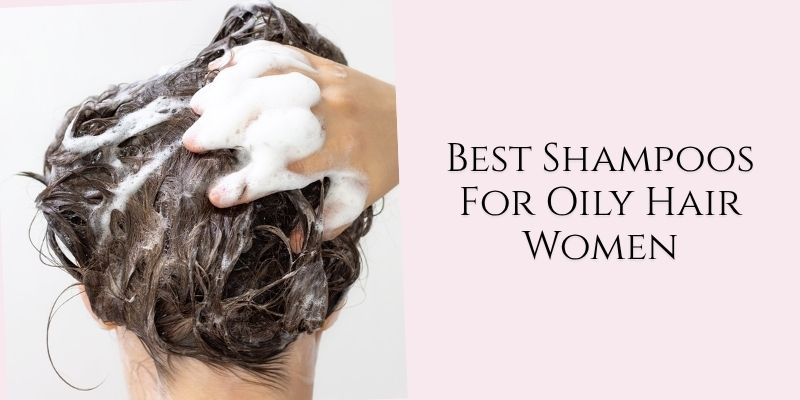 best shampoos for oily hair women