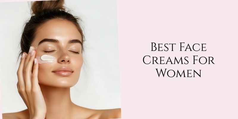 best face creams for women