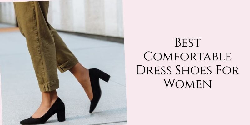 best comfortable dress shoes for women