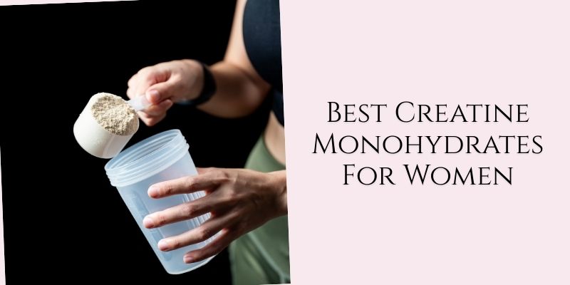 best creatine monohydrates for women