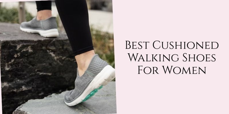 best cushioned walking shoes for women