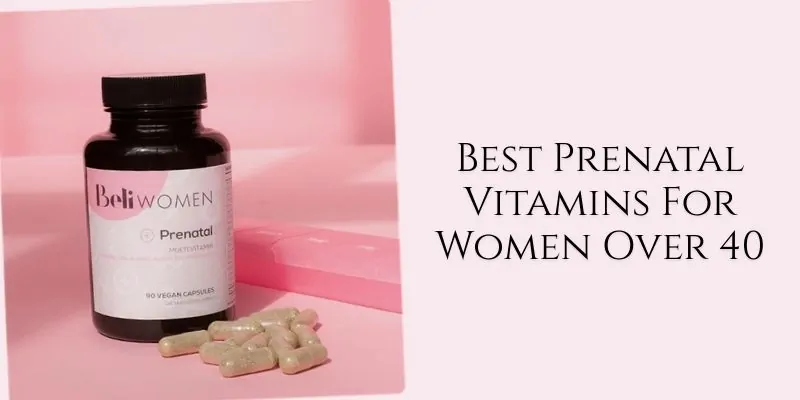 best prenatal vitamins for women over 40